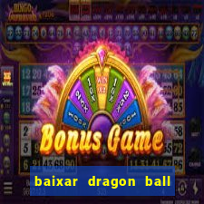 baixar dragon ball z dublado